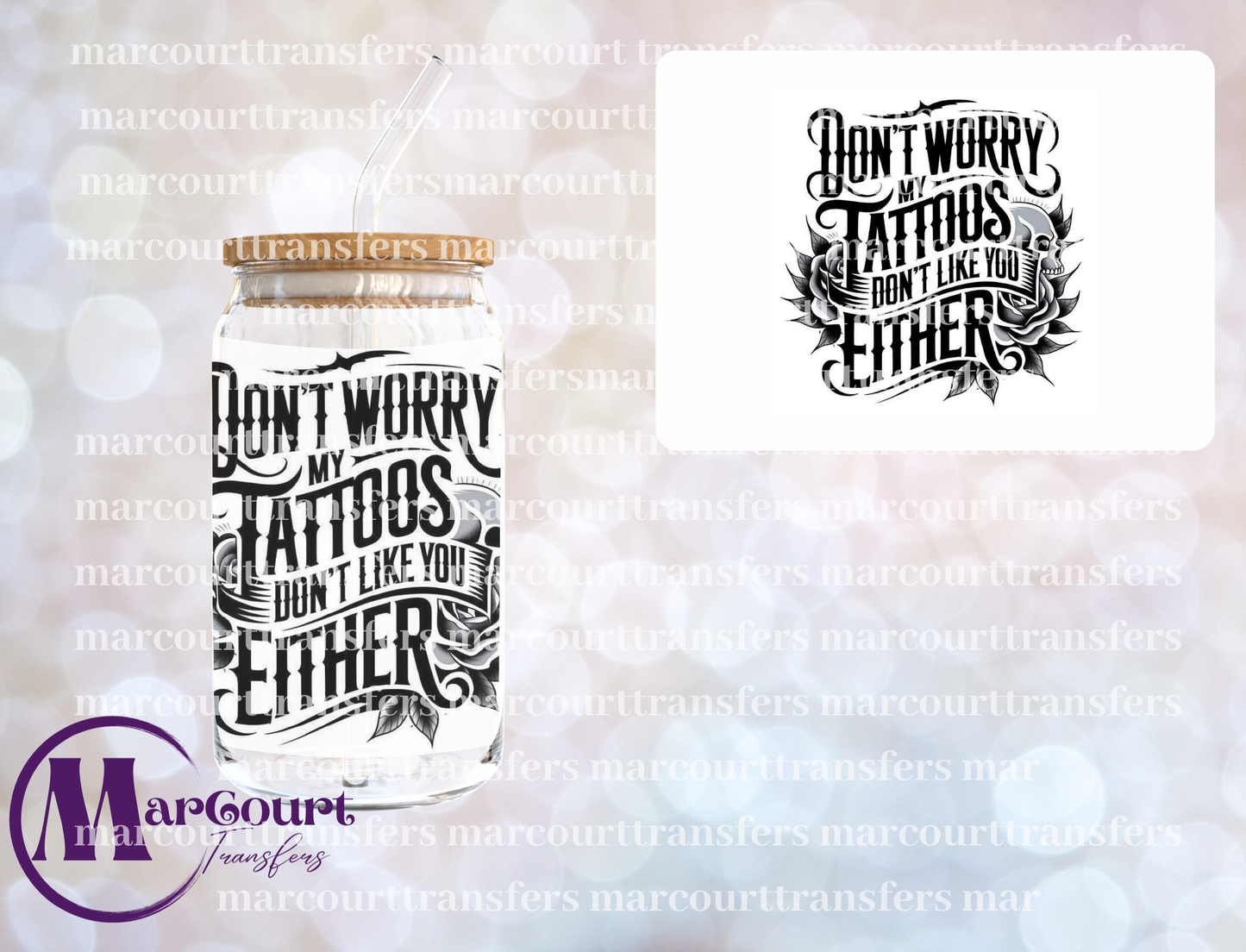 DON'T WORRY MY TATTOOS DON'T LIKE YOU EITHER-DECAL-UV DTF CUP WRAP