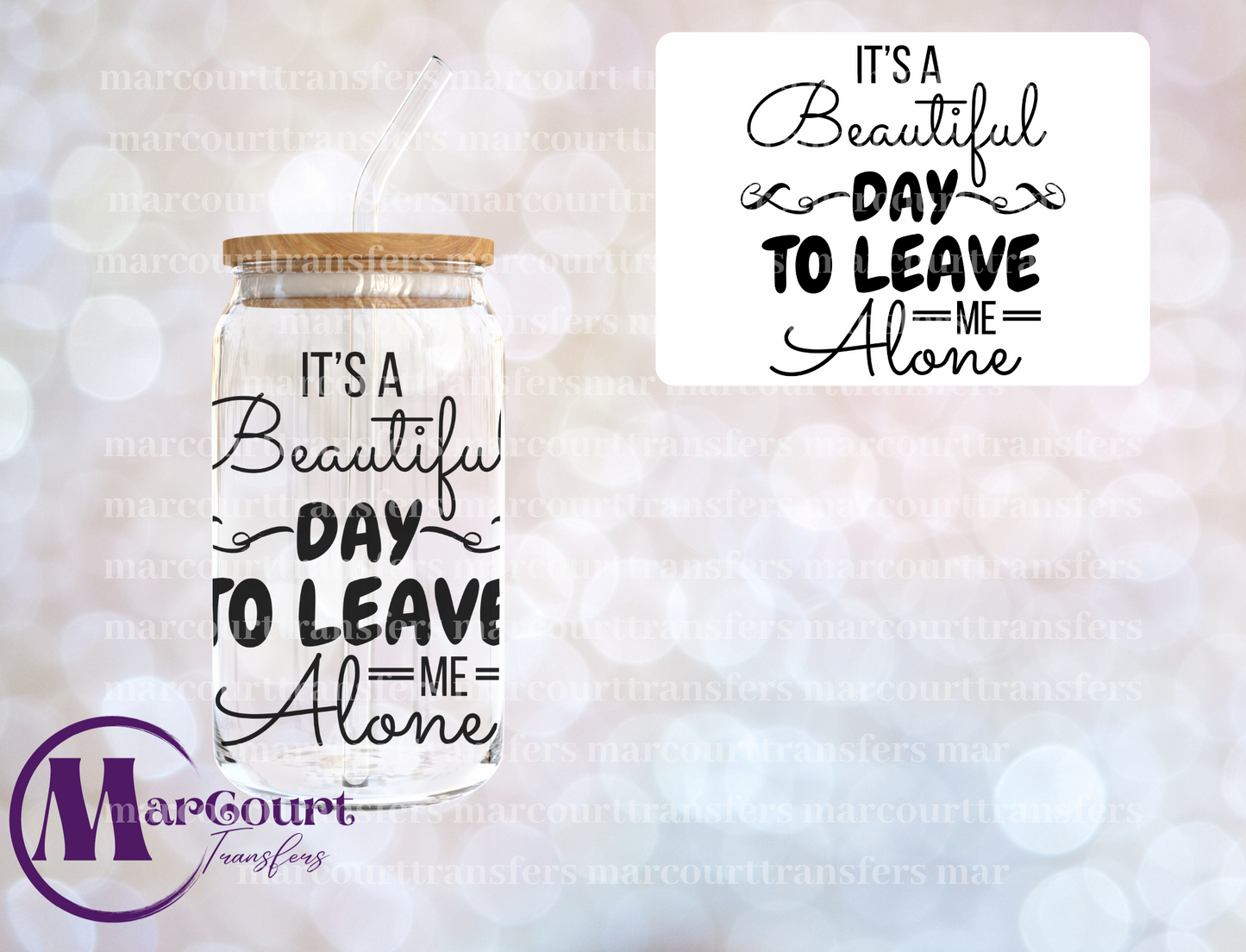 IT'S A BEAUTIFUL DAY TO LEAVE ME ALONE-DECAL-UV DTF CUP WRAP