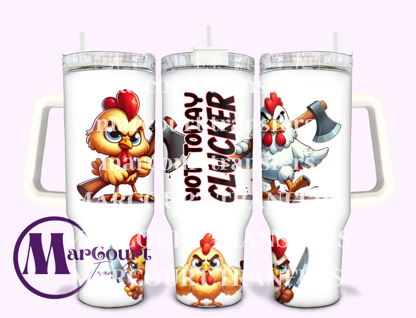 NOT TODAY CLUCKER-40 0Z-SUBLIMATION TUMBLER TRANSFER