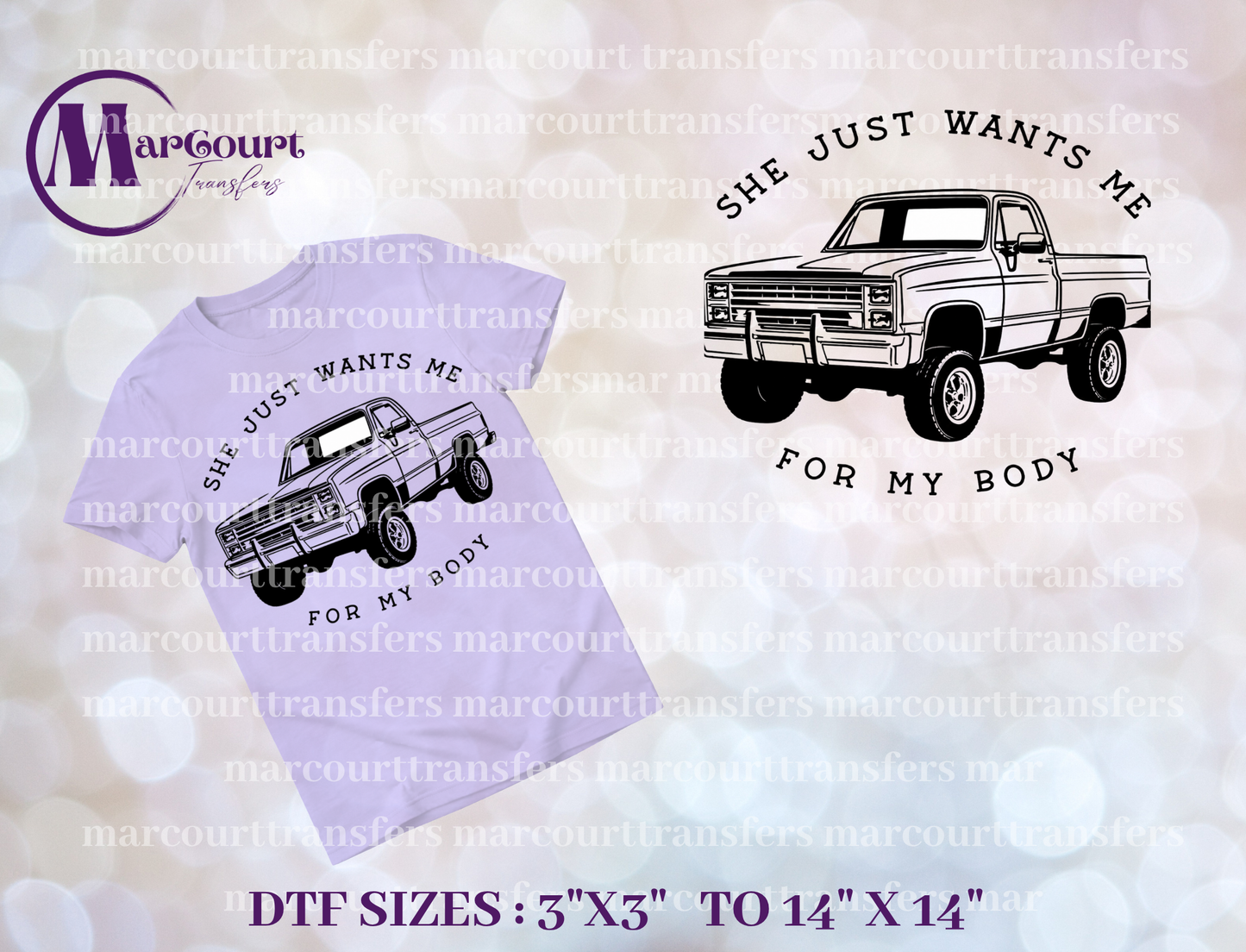 DTF-SHE WANTS ME FOR MY BODY (TRUCK)