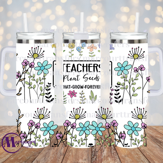 TEACHERS PLANT SEEDS THAT GROW FOREVER-40 0Z-UV DTF CUP WRAP