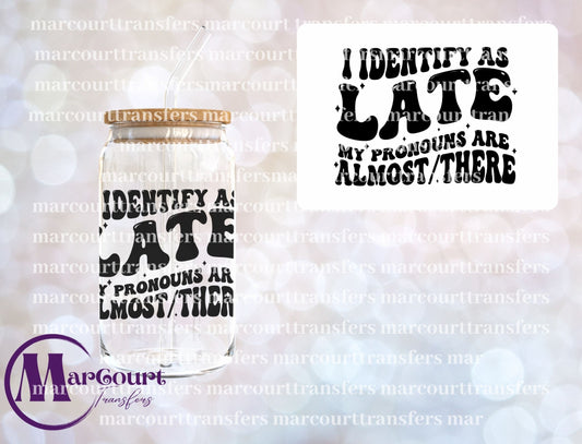 I IDENTIFY AS LATE-UV DTF CUP WRAP