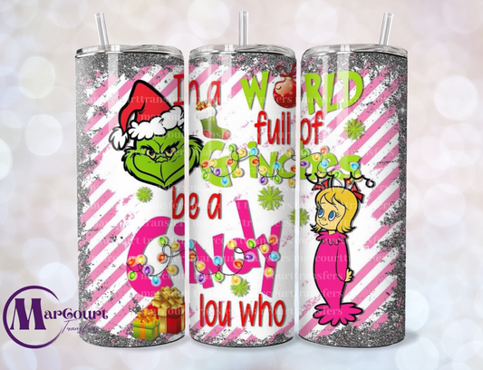 IN A WORLD FULL OF GRINCHES BE A CINDY LOU WHO-SKINNY TUMBLER TRANSFER