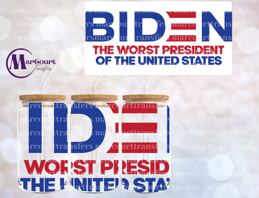 BIDEN THE WORST PRESIDENT-16 0Z-UV DTF CUP WRAP