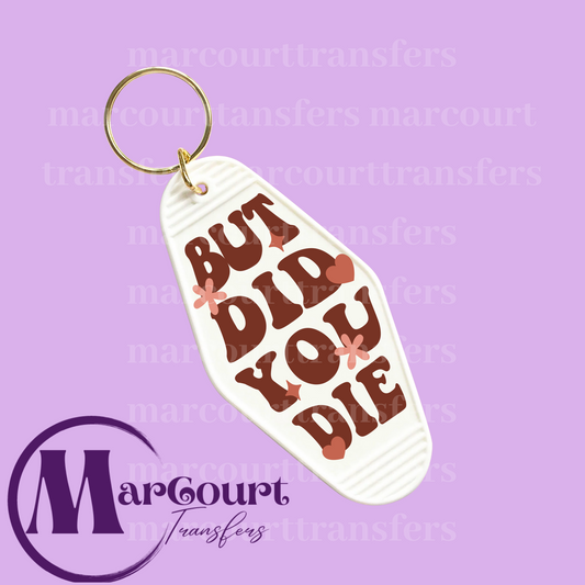 BUT DID YOU DIE-KEYCHAIN-DECAL-UV DTF