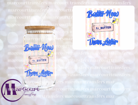BUTTER NOW THAN LATER-DECAL-UV DTF CUP WRAP
