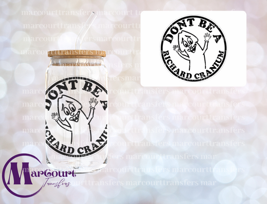 DON'T BE A RICHARD CRANIUM-DECAL-UV DTF CUP WRAP