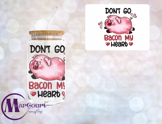 DON'T GO BACON MY HEART-UV DTF CUP WRAP