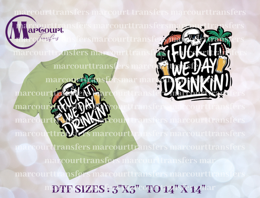 DTF-F IT WE DAY DRINKING