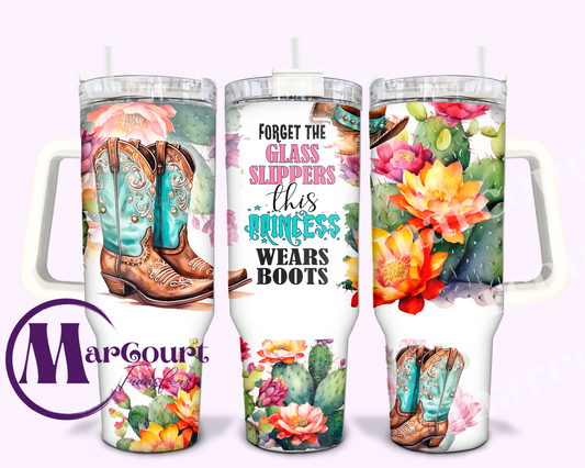 FORGET THE GLASS SLIPPERS THIS PRINCESS WEARS BOOTS-40 0Z-UV DTF CUP WRAP