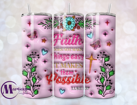 FAITH DOESNT MAKE THINGS EASY-SKINNY TUMBLER TRANSFER