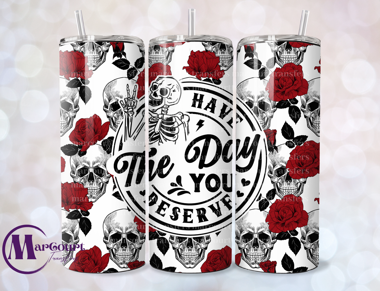 HAVE THE DAY YOU DESERVE RED ROSES AND SKULLS-20 OZ-UV DTF CUP WRAP