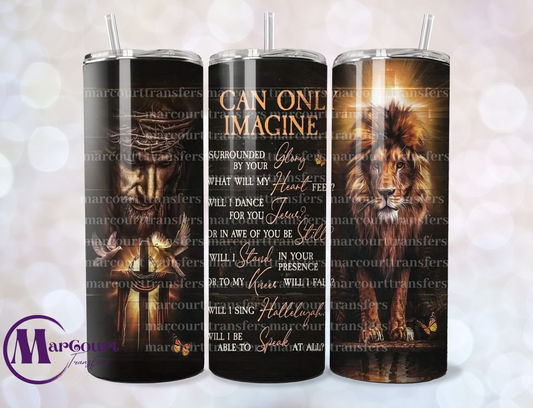 I CAN ONLY IMAGINE- SKINNY TUMBLER TRANSFER