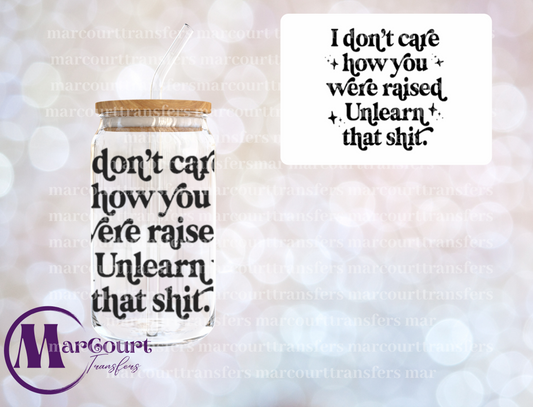 I DON'T CARE HOW YOU WERE RAISED-DECAL-UV DTF CUP WRAP