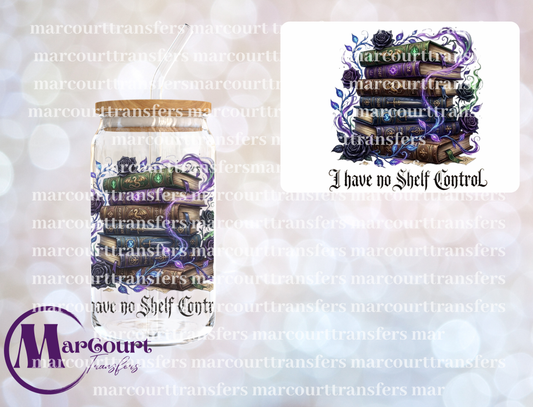 I HAVE NO SHELF CONTROL-DECAL-UV DTF CUP WRAP