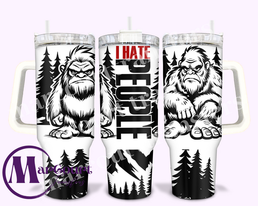 I HATE PEOPLE BIG FOOT-40 0Z-UV DTF CUP WRAP
