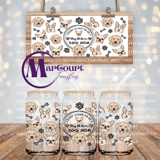 I JUST WANT TO BE A STAY AT HOME DOG MOM-16 0Z-UV DTF CUP WRAP