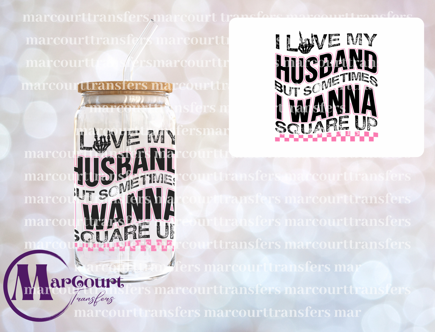 I LOVE MY HUSBAND BUT SOMETIMES I WANT TO SQUARE UP-DECAL-UV DTF CUP WRAP