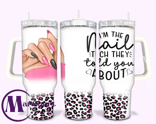 I'M THE NAIL TECH THEY TOLD YOU ABOUT-40 0Z-UV DTF CUP WRAP