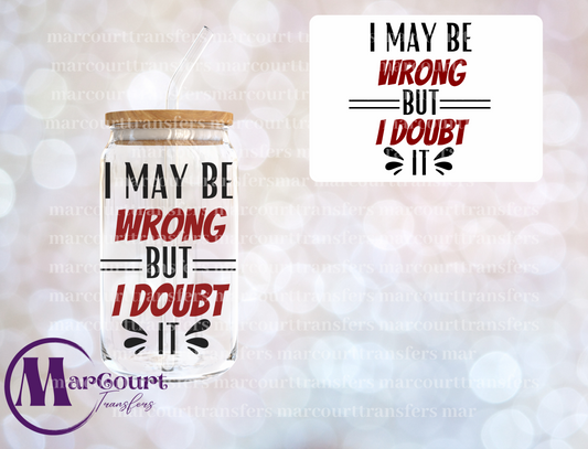 I MAY BE WRONG BUT I DOUBT IT-DECAL-UV DTF CUP WRAP