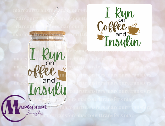 I RUN ON COFFEE AND INSULIN-DECAL-UV DTF CUP WRAP