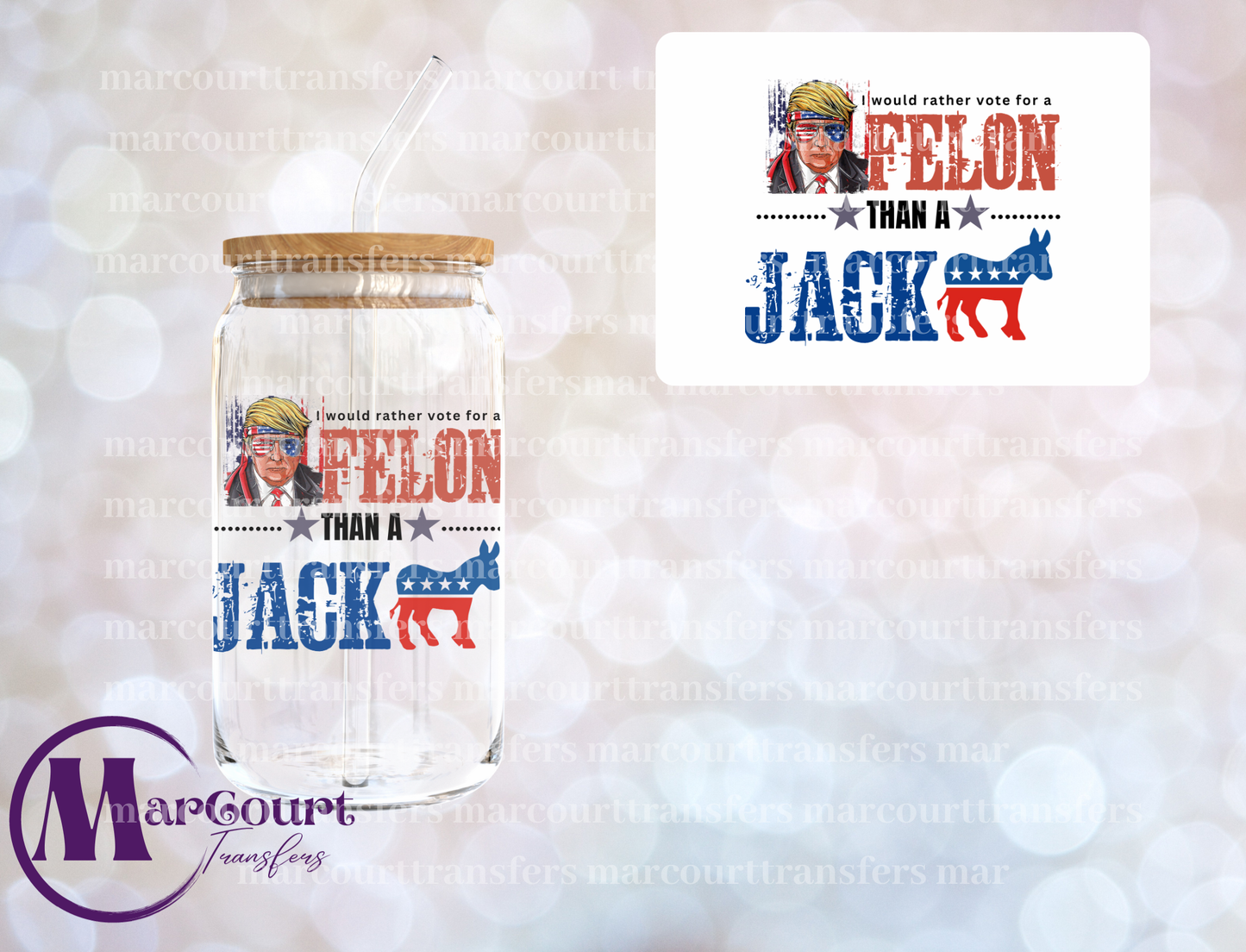 WOULD RATHER VOTE FOR A FELON THAT A JACK A-DECAL-UV DTF CUP WRAP