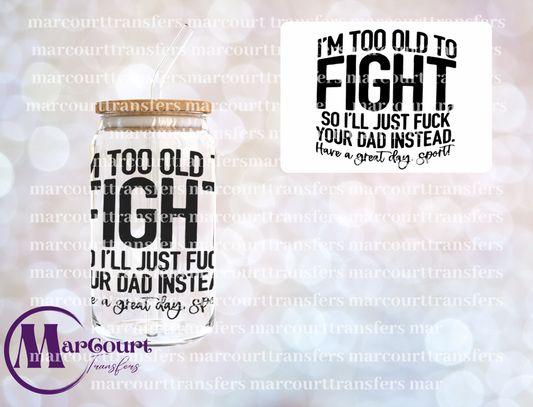 I'M TOO OLD TO FIGHT-DECAL-UV DTF CUP WRAP