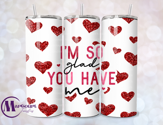 IM SO GLAD YOU HAVE ME-SKINNY TUMBLER TRANSFER