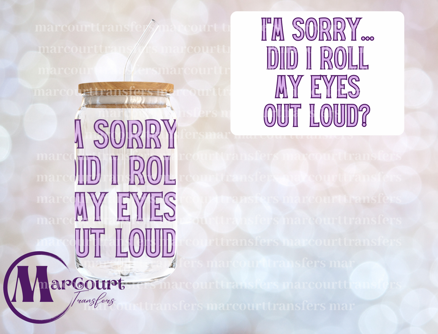 I'M SORRY DID I ROLL MY EYES OUT LOUD-DECAL-UV DTF CUP WRAP