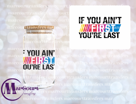 IF YOU AIN'T FIRST YOU'RE LAST 2-UV DTF CUP WRAP