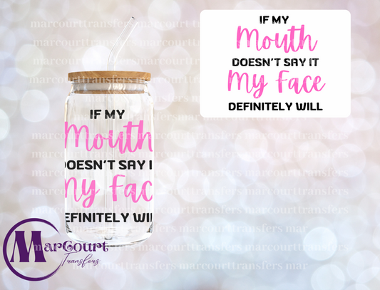 IF MY MOUTH DOESNT SAY IT MY FACE DEFINITELY WILL-UV DTF CUP WRAP