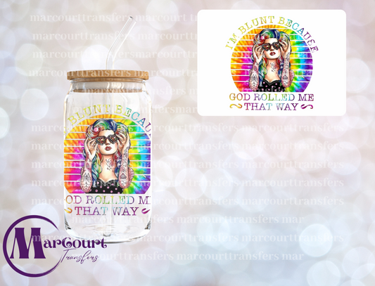 I'M BLUNT BECAUSE GOD ROLLED ME THAT WAY-DECAL-UV DTF CUP WRAP