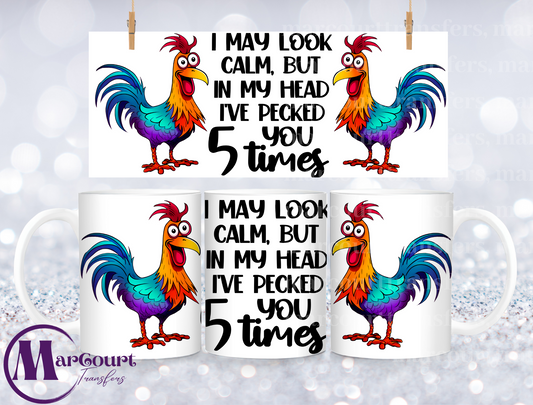 I MAY LOOK CALM BUT IN MY HEAD I HAVE PECKED YOU 5 TIMES-MUG TRANSFER