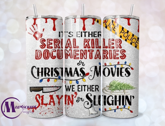 IT'S EITHER SERIAL KILLER DOCUMENTARIES OR CHRISTMAS MOVIES-SKINNY TUMBLER TRANSFER