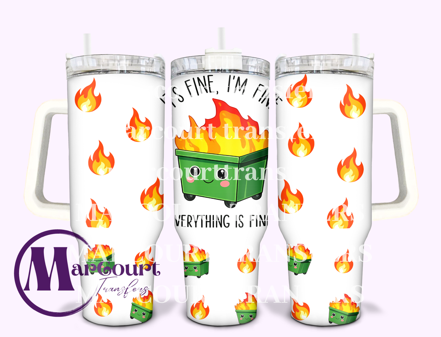 IT'S FINE I'M FINE DUMPSTER FIRE-40 0Z-UV DTF CUP WRAP