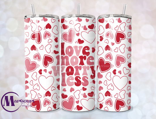 LOVE MORE WORRY LESS-SKINNY TUMBLER TRANSFER