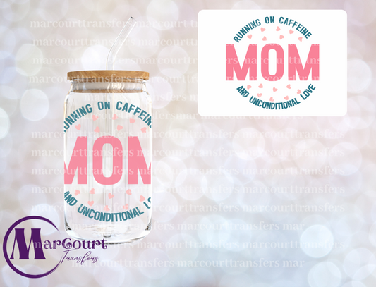 MOM RUNNING ON CAFFEINE AND UNCONDITIONAL LOVE-DECAL-UV DTF CUP WRAP