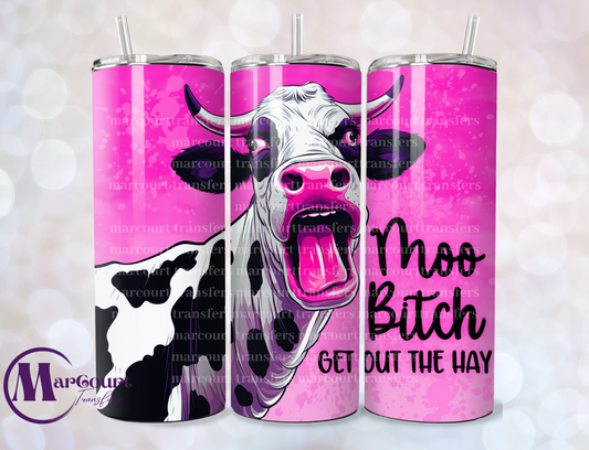 MOO B*TCH GET OUT THE HAY-SKINNY TUMBLER TRANSFER