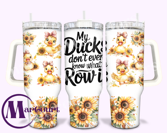 MY DUCKS DON'T EVEN KNOW WHAT A ROW IS-40 0Z-UV DTF CUP WRAP