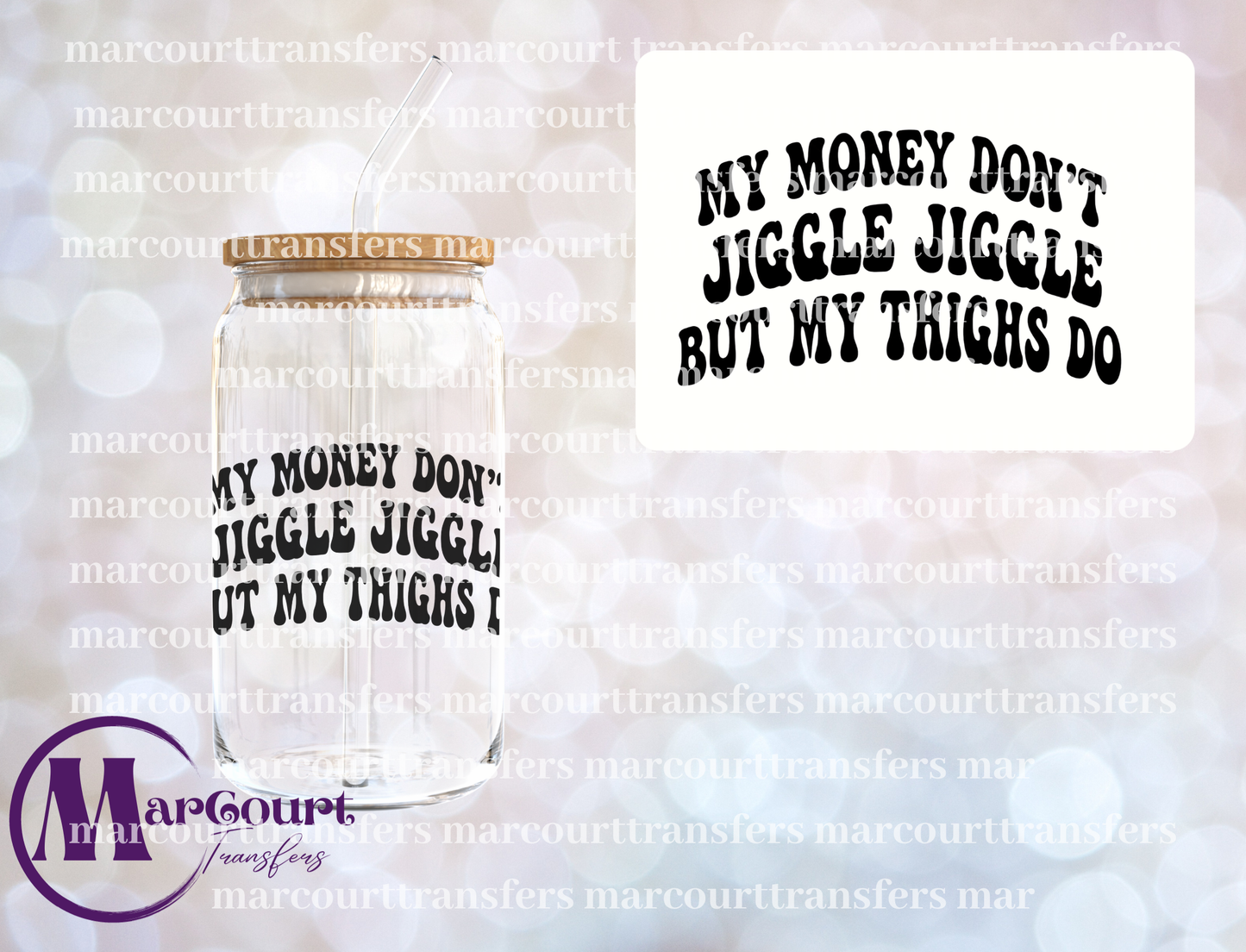 MY MONEY DON'T JIGGLE JIGGLE-UV DTF CUP WRAP
