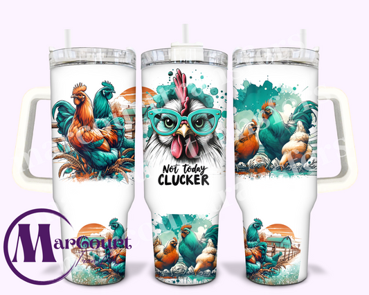 NOT TODAY CLUCKER-40 0Z-UV DTF CUP WRAP