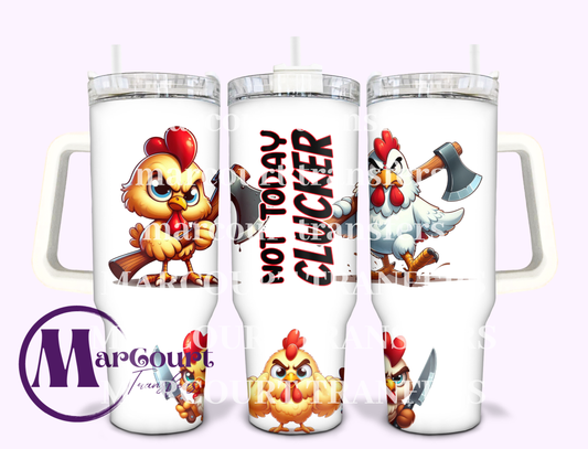 NOT TODAY CLUCKER-40 0Z-SUBLIMATION TUMBLER TRANSFER