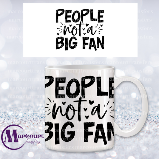 PEOPLE NOT A BIG FAN-MUG TRANSFER