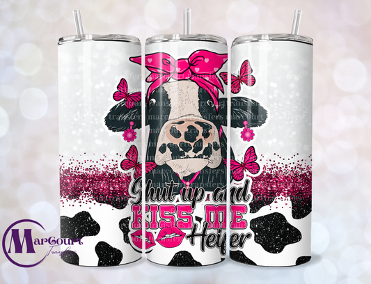 SHUT UP AND KISS ME HEIFER-SKINNY TUMBLER TRANSFER