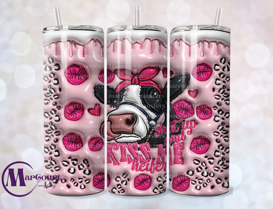 SHUT UP AND KISS ME HEIFER INFLATED-SKINNY TUMBLER TRANSFER