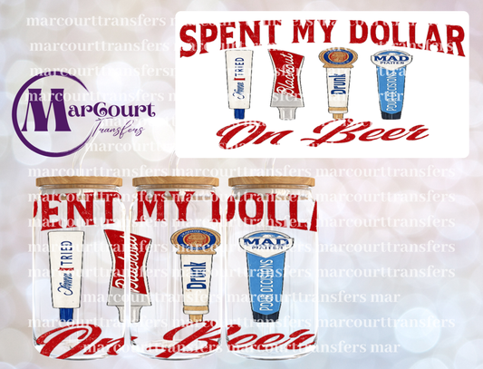 SPENT MY DOLLAR ON BEER-16 0Z-UV DTF CUP WRAP