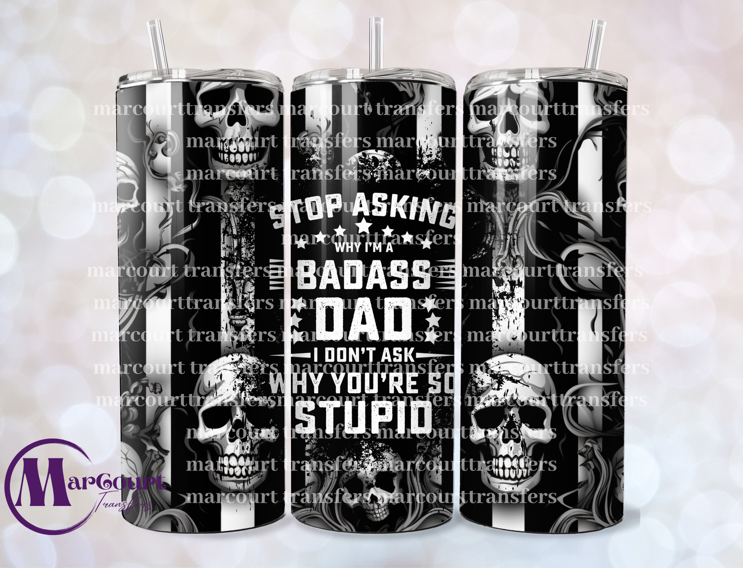 STOP ASKING WHY I'M A BADASS DAD-20 OZ-UV DTF CUP WRAP