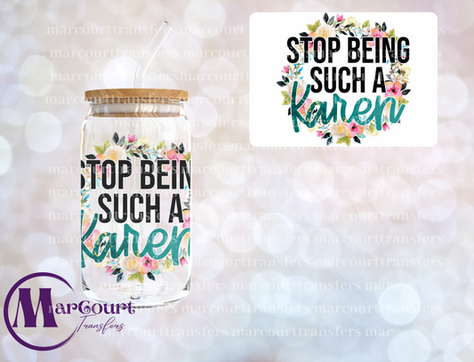 STOP BEING SUCH A KAREN-DECAL-UV DTF CUP WRAP