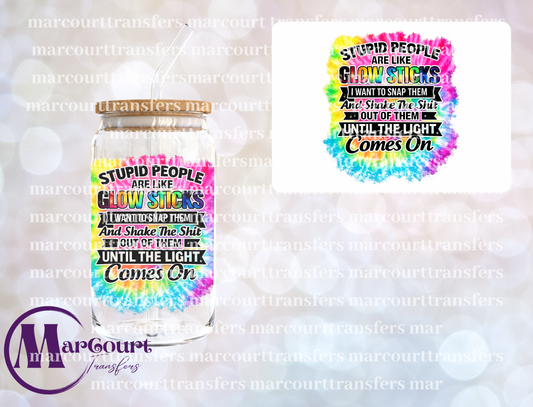 STUPID PEOPLE ARE LIKE GLOW STICKS-UV DTF CUP WRAP
