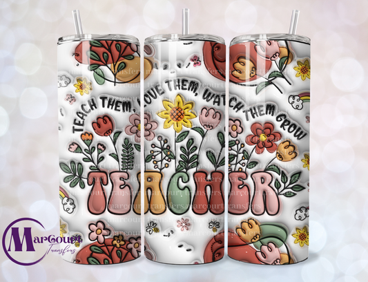 TEACHER TEACH THEM LOVE THEM WATCH THEM GROW-SKINNY TUMBLER TRANSFER